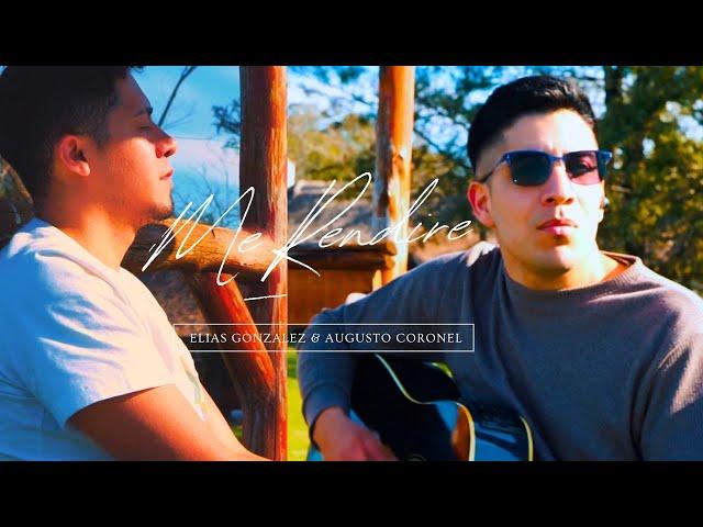 Elias Gonzalez & Augusto Coronel // ME RENDIRE