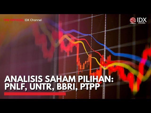 Analisis Saham Pilihan: PNLF, UNTR, BBRI, PTPP | IDX CHANNEL