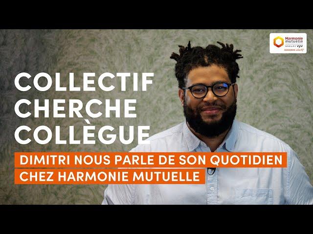 « Collectif cherche collègue » -  Dimitri vous parle de son quotidien chez Harmonie Mutuelle