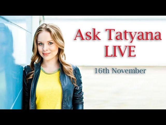 Ask Tatyana LIVE November 2018