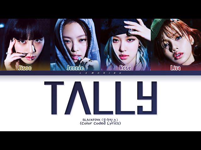 BLACKPINK Tally Lyrics (블랙핑크 Tally 가사) [Color Coded Lyrics/Eng]