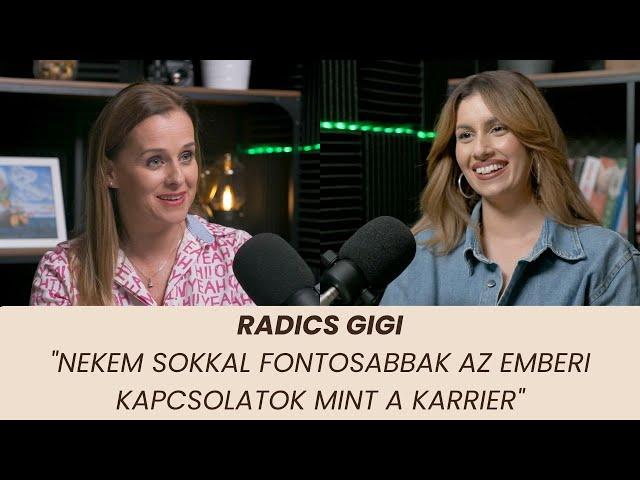 Radics Gigi - "Nekem sokkal fontosabbak az emberi kapcsolatok mint a karrier"