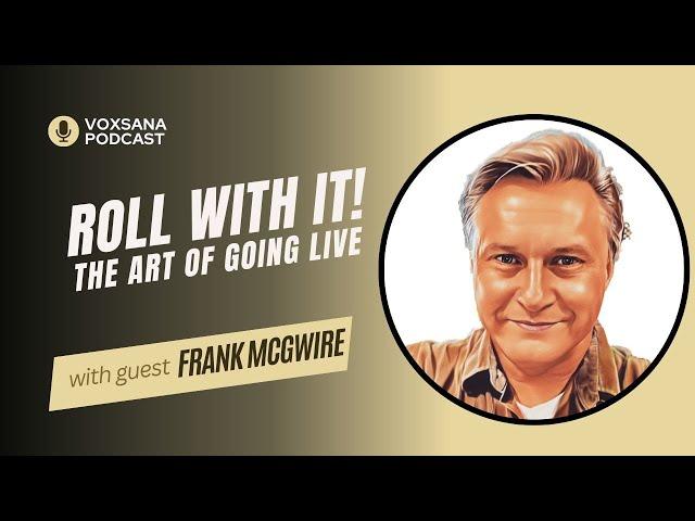 Roll with it! The Art of Going Live | Frank McGwire - radio host (Ep. 11)