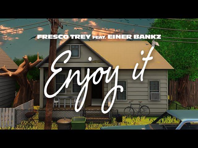 Fresco Trey - Enjoy It (feat. Einer Bankz) [Official Lyric Video]