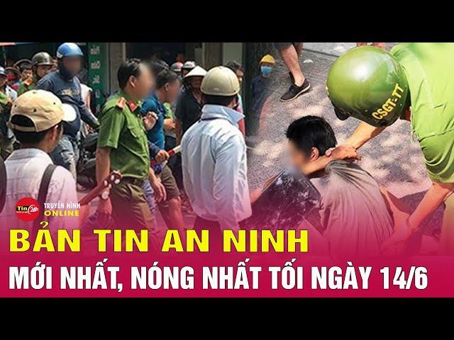 Tổng hợp tin tức an ninh trật tự nóng, thời sự Việt Nam mới nhất 24h tối 14/6 | Tin24h