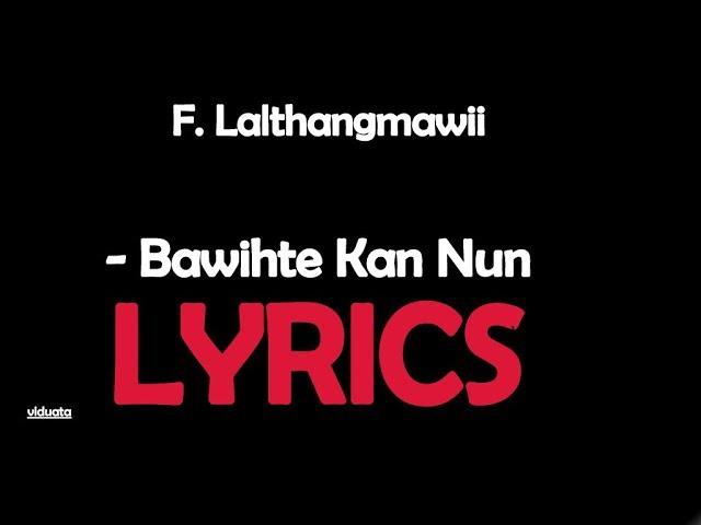 F. Lalthangmawii - Bawihte Kan Nun (LYRICS)