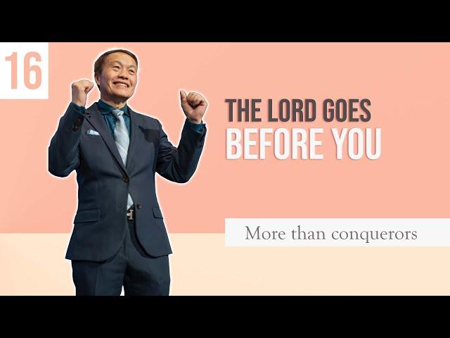 16/20 The Lord goes before you – More than conquerors