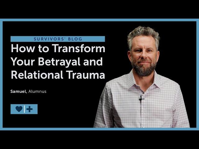 How to Transform Your Betrayal and Relational Trauma