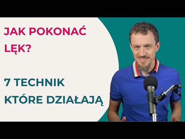 Jak Pokonać Lęk: 7 Skutecznych Techniki Które Musisz Znać