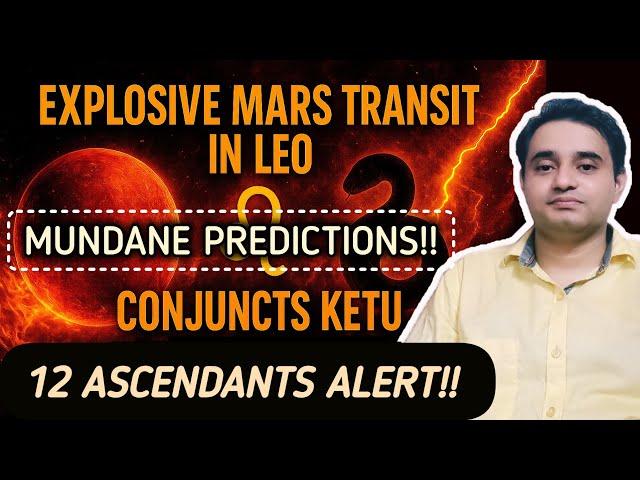 Explosive Mars Transit in Leo 2025 | Conjuncts Ketu | 12 Ascendant Predictions + Global Effects