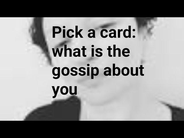 Pick a card: what is the gossip about you