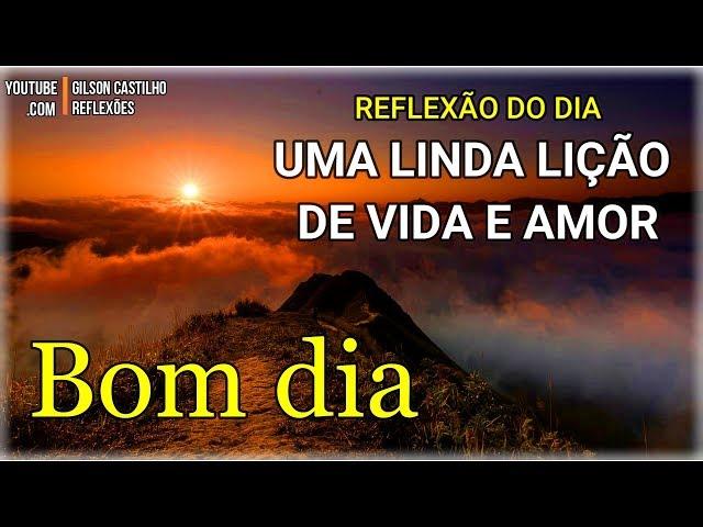 PALAVRA DO DIA/ Mensagem de Bom Dia / Uma Lição de Vida e Amor ! (Reflexão com Gilson Castilho)