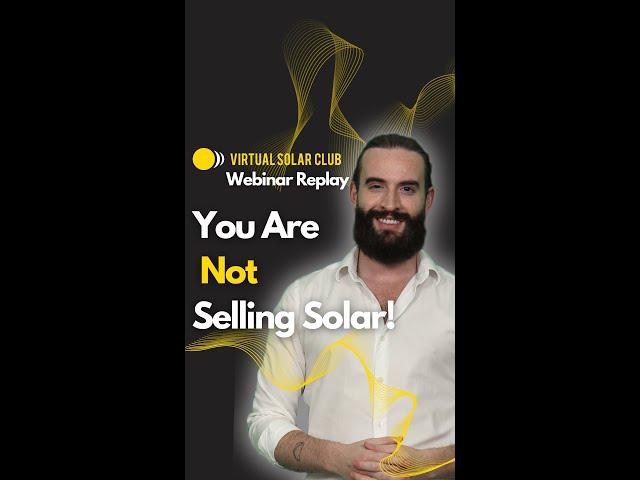 You are Not Selling Solar | Virtual Solar Sales Tips