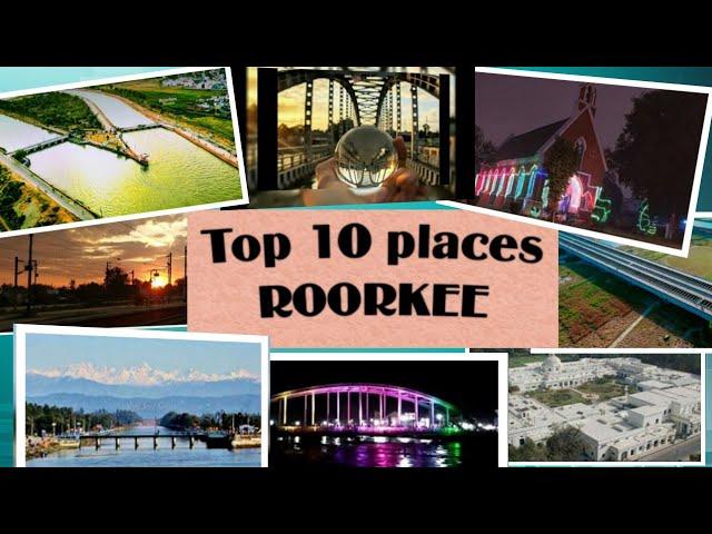 #TOP 10  PLACES TO VISIT IN ROORKEE