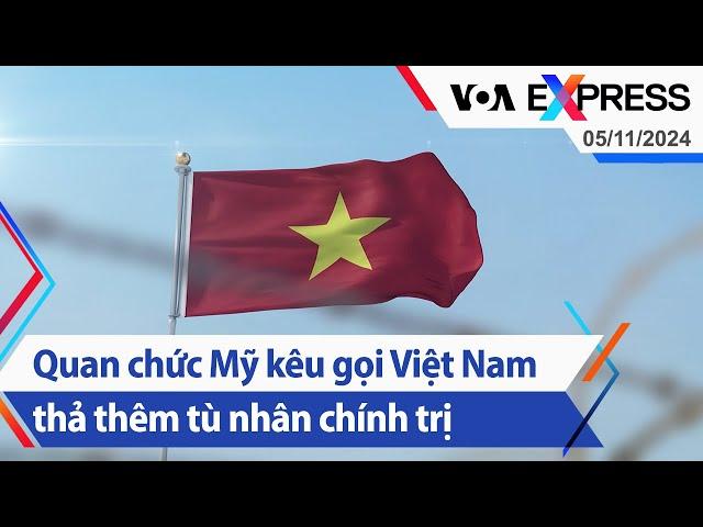 Quan chức Mỹ kêu gọi Việt Nam thả thêm tù nhân chính trị | Truyền hình VOA 5/11/24