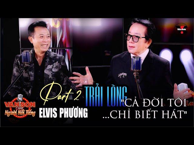 VAN SON  Podcast #2 - Part 2 | ELVIS PHƯƠNG | Vân Sơn Cùng Người Nổi Tiếng @VanSonBolero