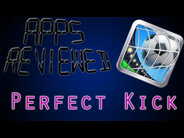 Apps Reviewed: Perfect Kick