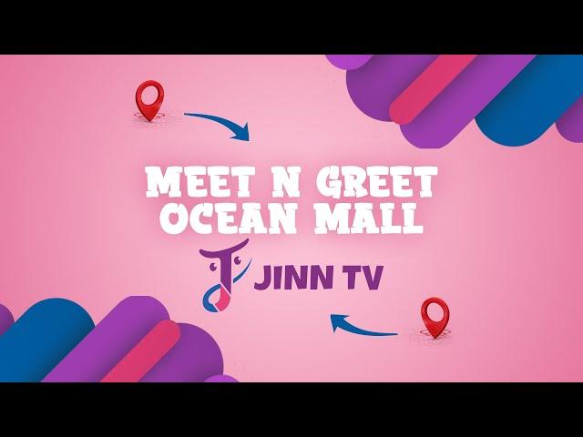 Meet & Greet - Ocean Mall  | Jinn TV