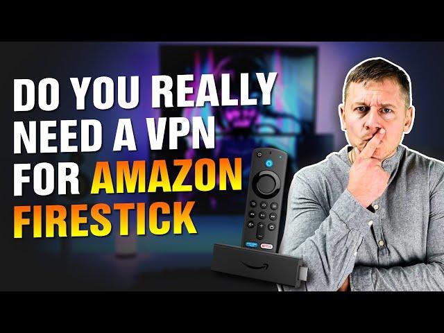 Do You REALLY Need a VPN for Amazon Firestick in 2024?? (Here's the TRUTH.....)