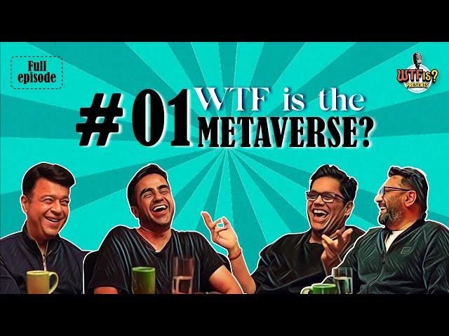 #1 WTF is Metaverse? WTF is with Nikhil Kamath ft. Tanmay Bhat, Umang Bedi & Aprameya Radhakrishna