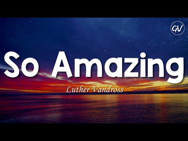 Luther Vandross - So Amazing [Lyrics]