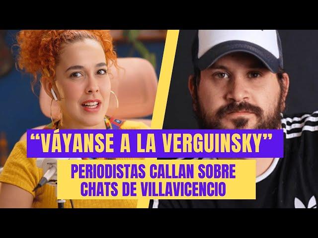 “Váyanse a la verguinsky” | Periodistas callan sobre chats de Villavicencio