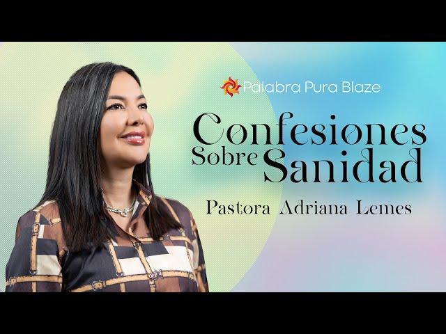 Confesiones sobre Sanidad - Pastora Adriana Lemes - Iglesia Palabra Pura