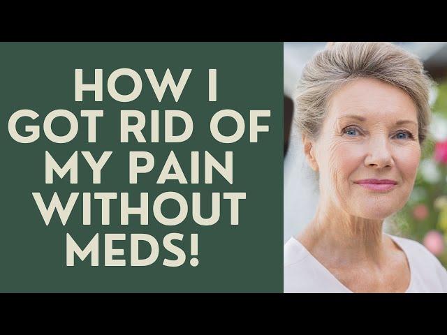 Seniors: How I got rid of my Pain without Medication!