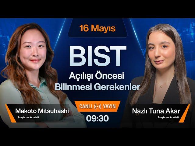 16 Mayıs 09:30 | BIST Açılışı Öncesi Bilinmesi Gerekenler