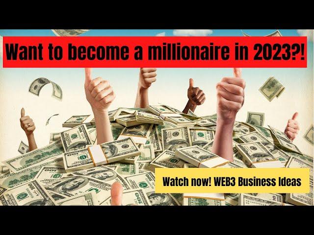 TOP 10 WEB3 BUSINESS IDEAS TO MAKE YOU A MILLIONAIRE IN 2023