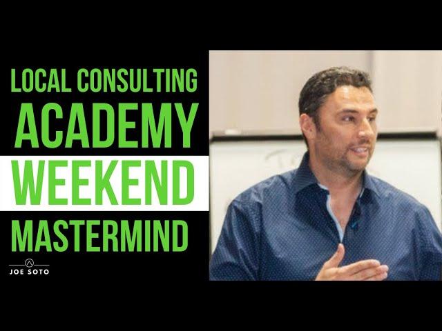Local Consulting Academy Weekend Mastermind Highlight Video with Joe Soto