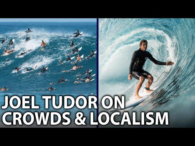 Joel Tudor Discusses Overcrowding, Etiquette, and Localism in Surfing