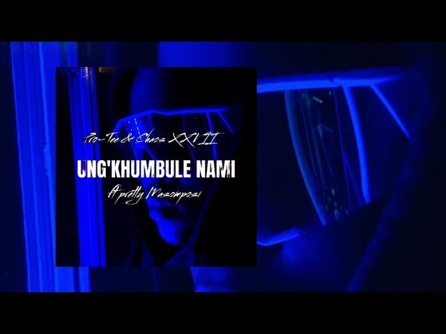 Pro-Tee & ChaosXxvii - Ung'khumbule Nami(Ft Pretty Masompisi)