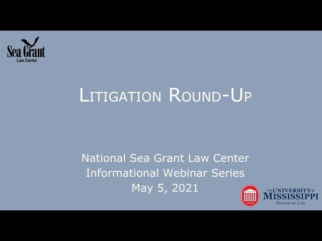 Litigation Round-Up: National Sea Grant Law Center Informational Webinar Series