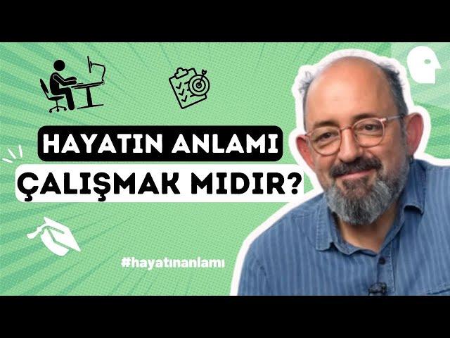 Sinan Canan ile Hayatın Anlamı: Çalışmak mıdır? - ''Çalışmak değil, yaratmak özgürleştirir!''