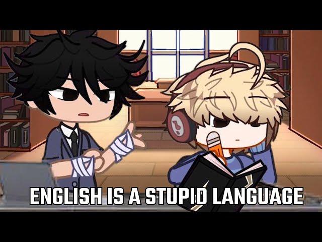 english is a stupid language - gacha animation