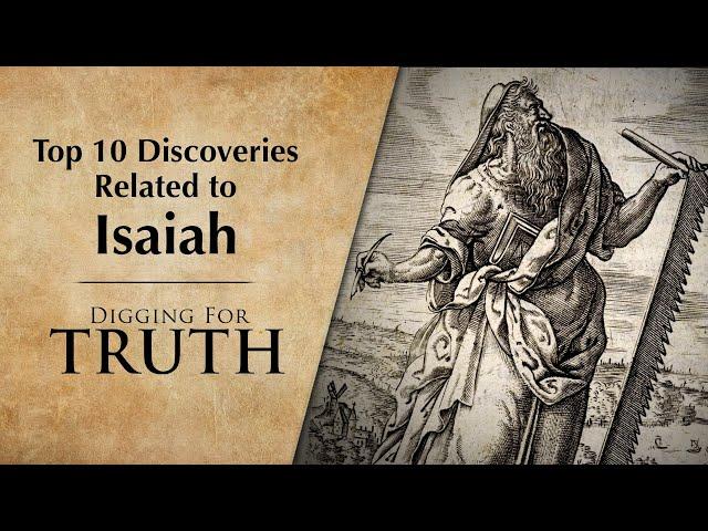 Isaiah: The Top Ten Archaeological Discoveries - Digging for Truth Episode 244