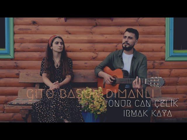 Onur Can Çelik ft. Irmak Kaya - Gito Başun Dumanli