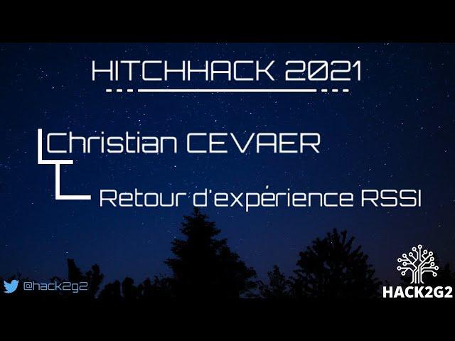 HitchHack 2021 - Christian CEVAER (ANSSI) : Retour d'expérience RSSI