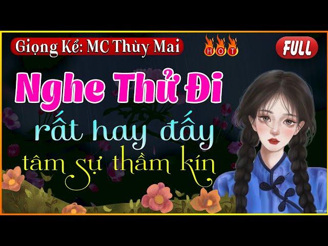 Truyện thực tế việt nam 2022: Nghe Thử Đi sẽ rất hay đấy - Full Tâm Sự Thầm Kín #mcthuymai kể