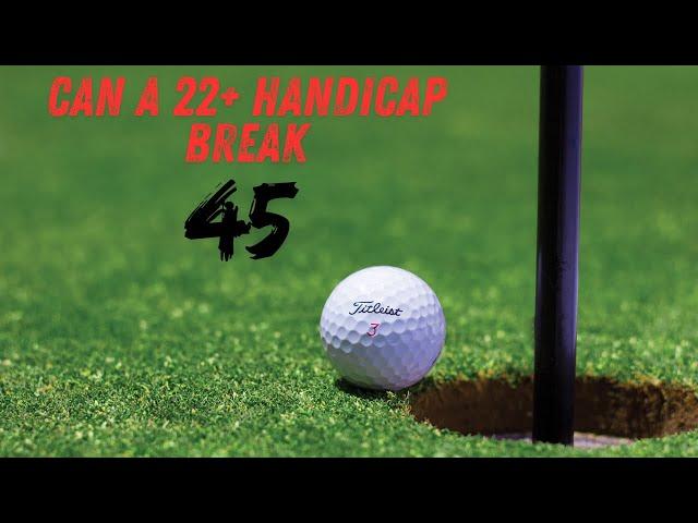 Can I Break 45? 22+ handicap golfer.