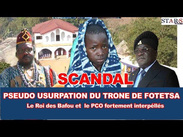 SCANDALE  Pseudo Usurpation du Trône à FOTETSA, le roi des Bafou et le PCO fortement interpellés