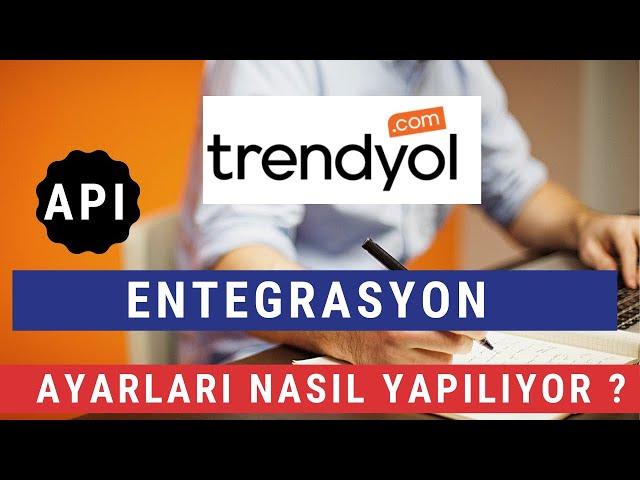 Pazaryeri Entegrasyonu, Trendyol API entegrasyon ayarlar nasıl yapılır? | Trendyol E-Ticaret Eğitimi