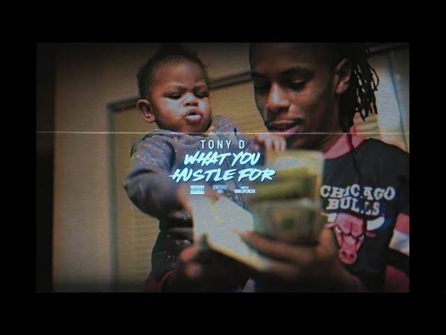 Tony D | What You Hustle For (Shot by King Spencer)