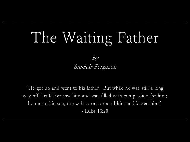 The Waiting Father - Sinclair Ferguson