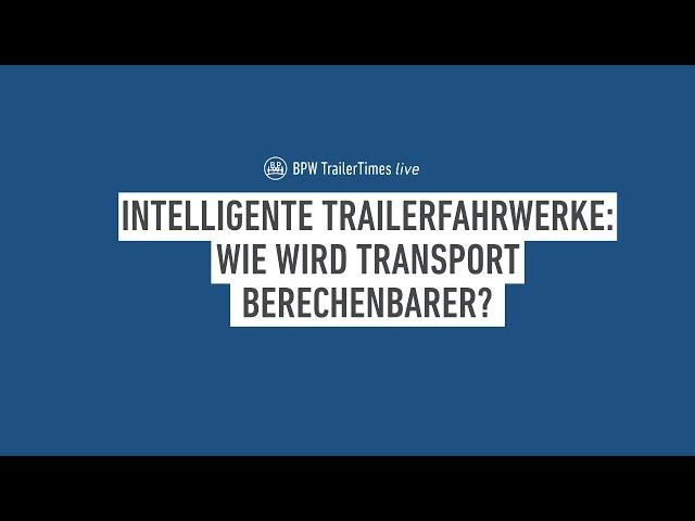 BPW TrailerTimes: Intelligente Trailerfahrwerke - wie wird Transport berechenbarer?