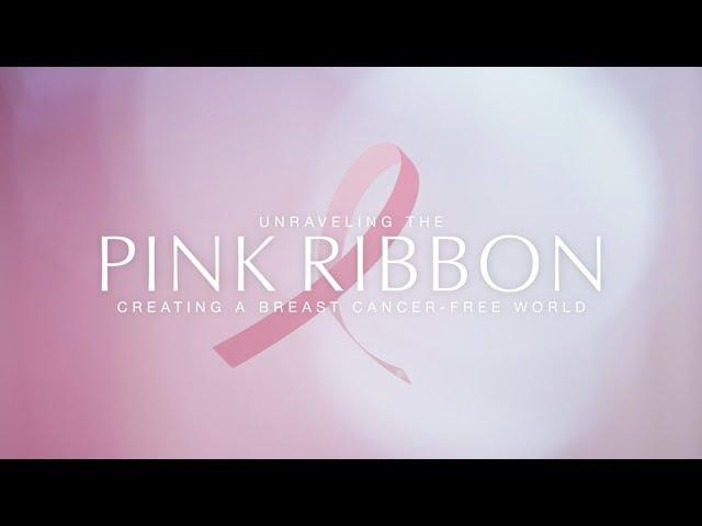 Unraveling the Pink Ribbon: Creating a Breast Cancer-Free World