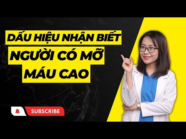 Dấu hiệu nhận biết người có mỡ máu cao | Bác sĩ Huyền