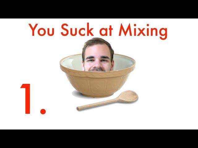 You Suck at Mixing #1: Preparing Your Track for a Mixdown