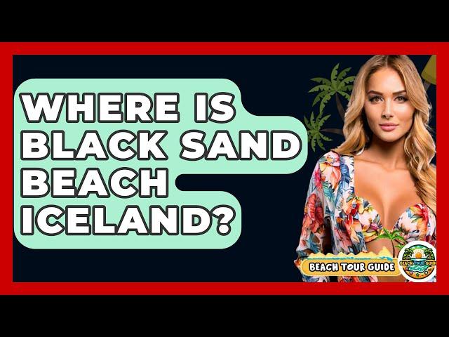 Where Is Black Sand Beach Iceland? - Beach Tour Guide